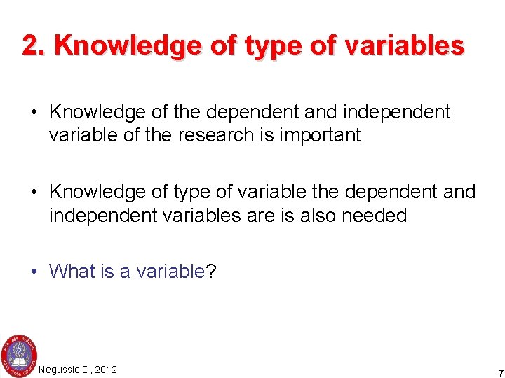 2. Knowledge of type of variables • Knowledge of the dependent and independent variable