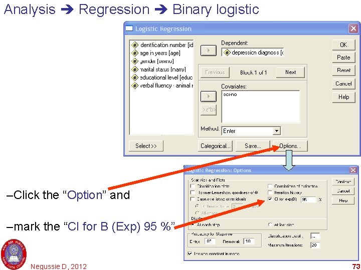 Analysis Regression Binary logistic –Click the “Option” and –mark the “CI for B (Exp)