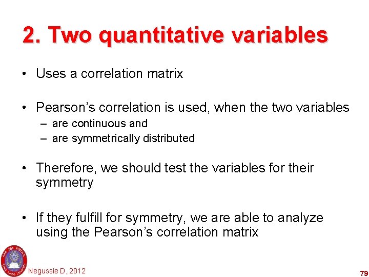 2. Two quantitative variables • Uses a correlation matrix • Pearson’s correlation is used,