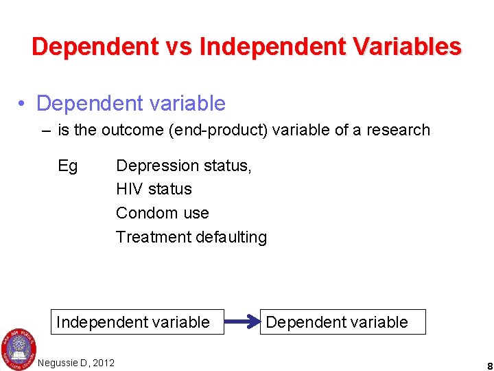 Dependent vs Independent Variables • Dependent variable – is the outcome (end-product) variable of