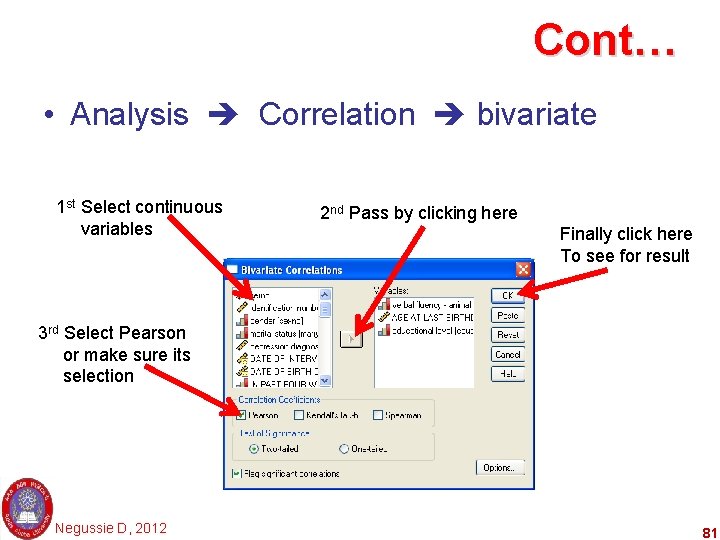 Cont… • Analysis Correlation bivariate 1 st Select continuous variables 2 nd Pass by