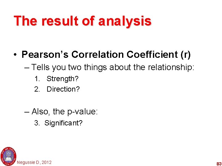 The result of analysis • Pearson’s Correlation Coefficient (r) – Tells you two things