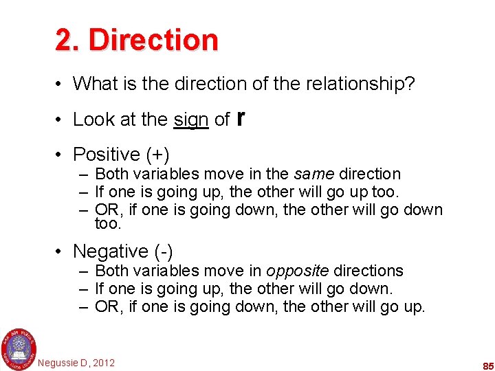 2. Direction • What is the direction of the relationship? • Look at the