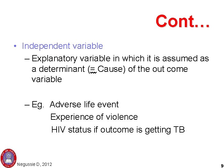 Cont… • Independent variable – Explanatory variable in which it is assumed as a