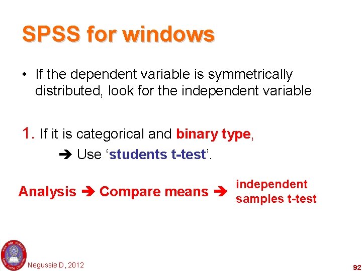 SPSS for windows • If the dependent variable is symmetrically distributed, look for the