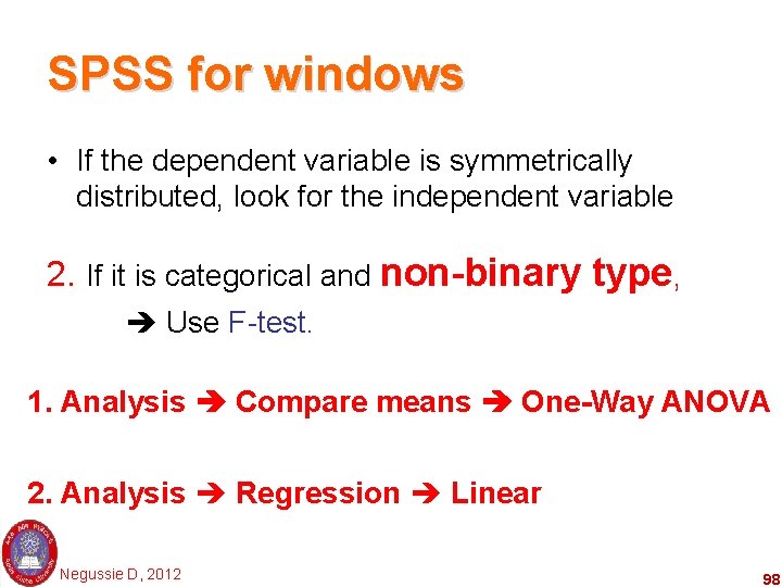 SPSS for windows • If the dependent variable is symmetrically distributed, look for the