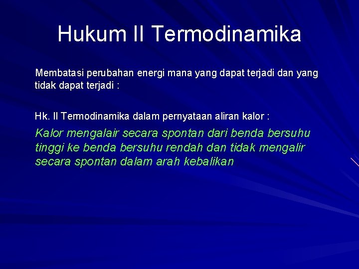 Hukum II Termodinamika Membatasi perubahan energi mana yang dapat terjadi dan yang tidak dapat