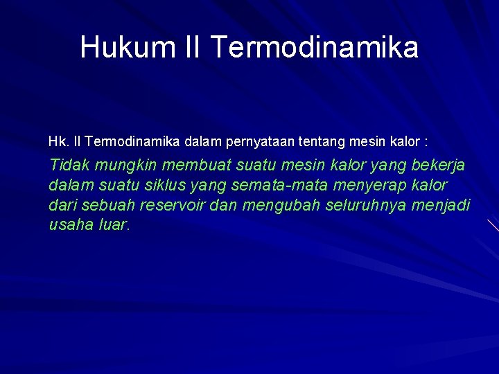 Hukum II Termodinamika Hk. II Termodinamika dalam pernyataan tentang mesin kalor : Tidak mungkin