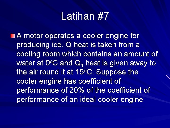 Latihan #7 A motor operates a cooler engine for producing ice. Q heat is