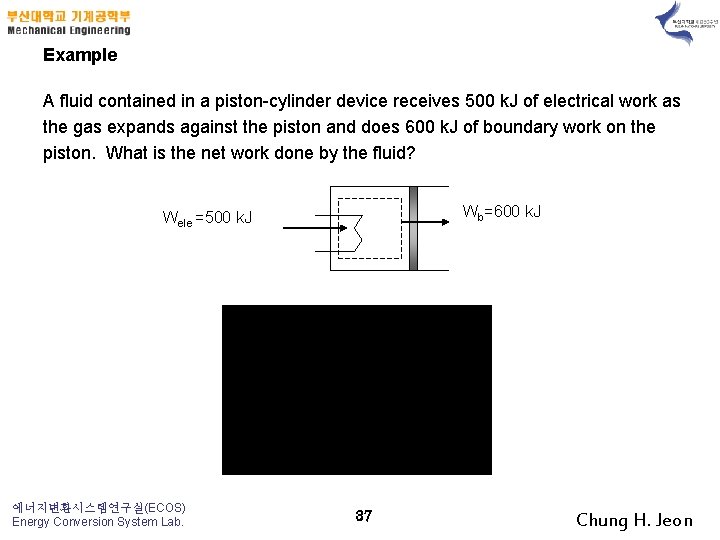 Example A fluid contained in a piston-cylinder device receives 500 k. J of electrical