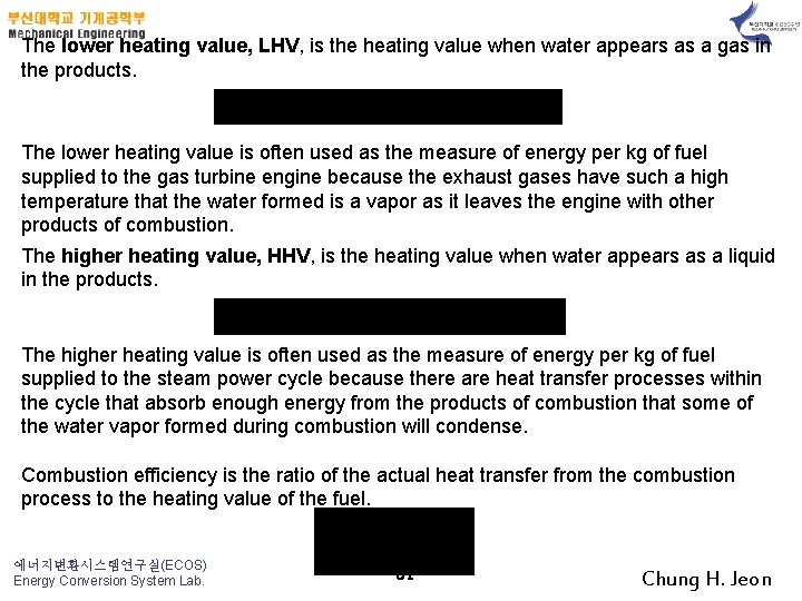 The lower heating value, LHV, is the heating value when water appears as a