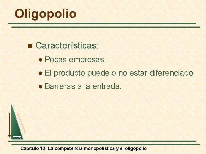 Oligopolio n Características: l Pocas empresas. l El producto puede o no estar diferenciado.
