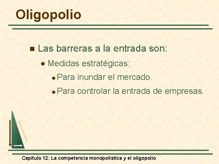 Oligopolio n Las barreras a la entrada son: l Medidas estratégicas: u Para inundar