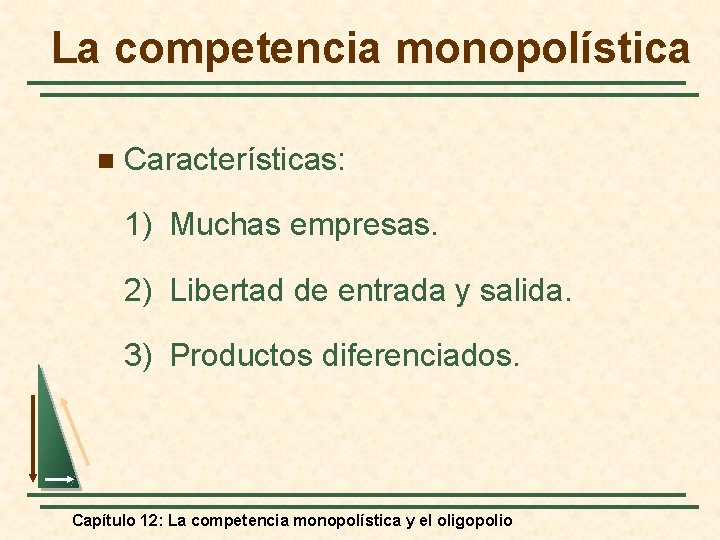 La competencia monopolística n Características: 1) Muchas empresas. 2) Libertad de entrada y salida.