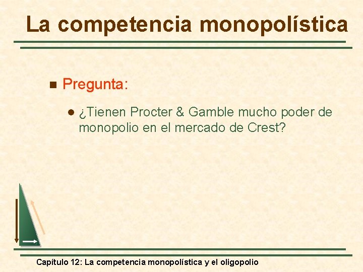 La competencia monopolística n Pregunta: l ¿Tienen Procter & Gamble mucho poder de monopolio