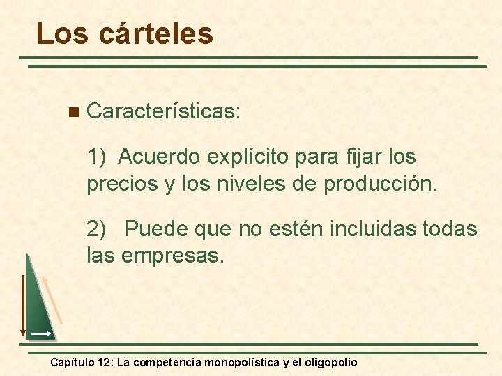 Los cárteles n Características: 1) Acuerdo explícito para fijar los precios y los niveles