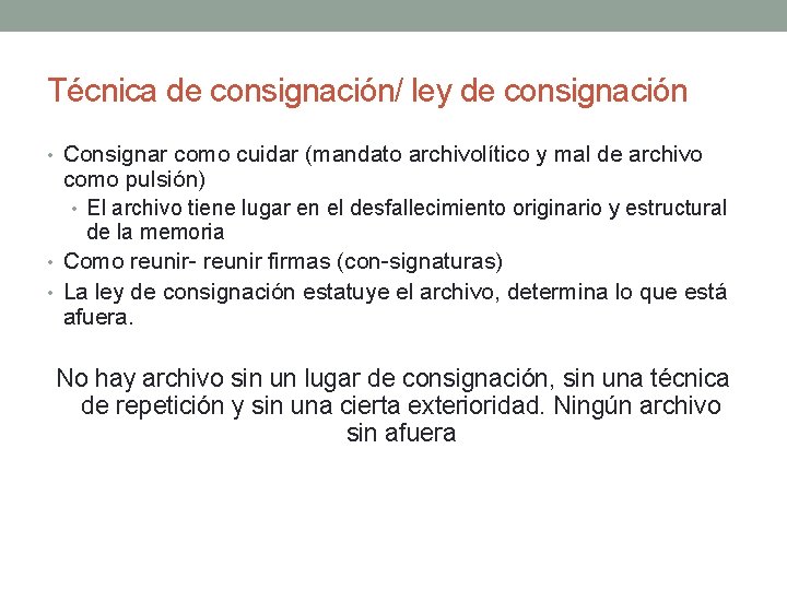 Técnica de consignación/ ley de consignación • Consignar como cuidar (mandato archivolítico y mal