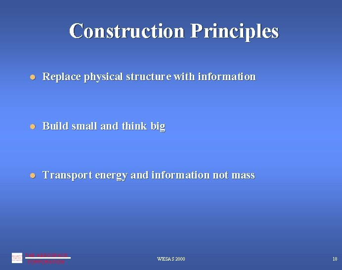 Construction Principles Replace physical structure with information Build small and think big Transport energy