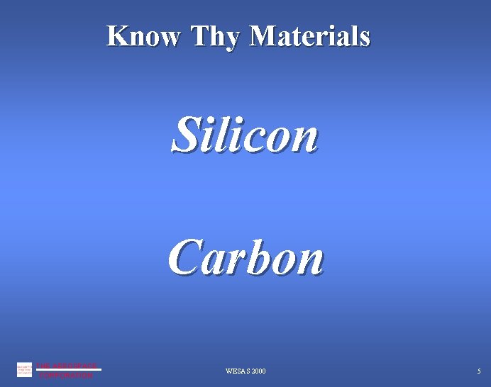 Know Thy Materials Silicon Carbon THE AEROSPACE CORPORATION WESAS 2000 5 