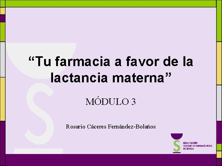 “Tu farmacia a favor de la lactancia materna” MÓDULO 3 Rosario Cáceres Fernández-Bolaños 