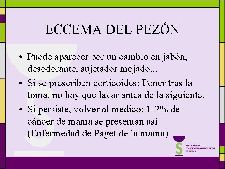 ECCEMA DEL PEZÓN • Puede aparecer por un cambio en jabón, desodorante, sujetador mojado.