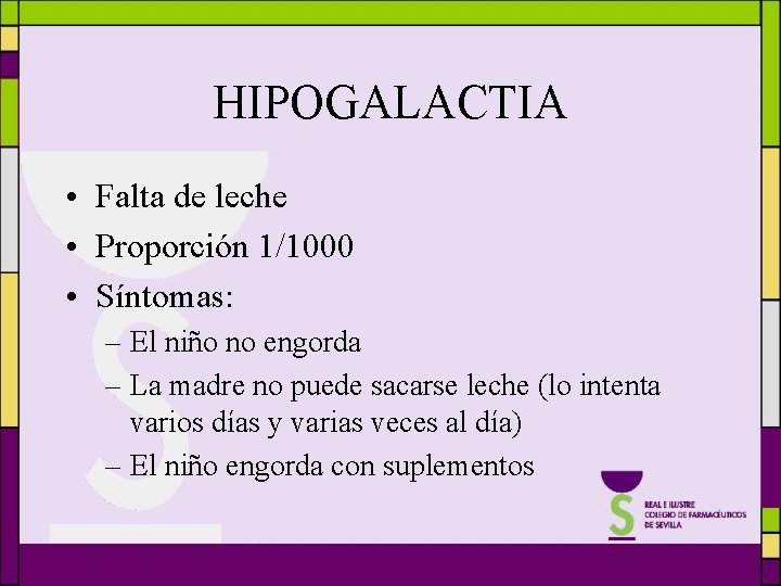 HIPOGALACTIA • Falta de leche • Proporción 1/1000 • Síntomas: – El niño no