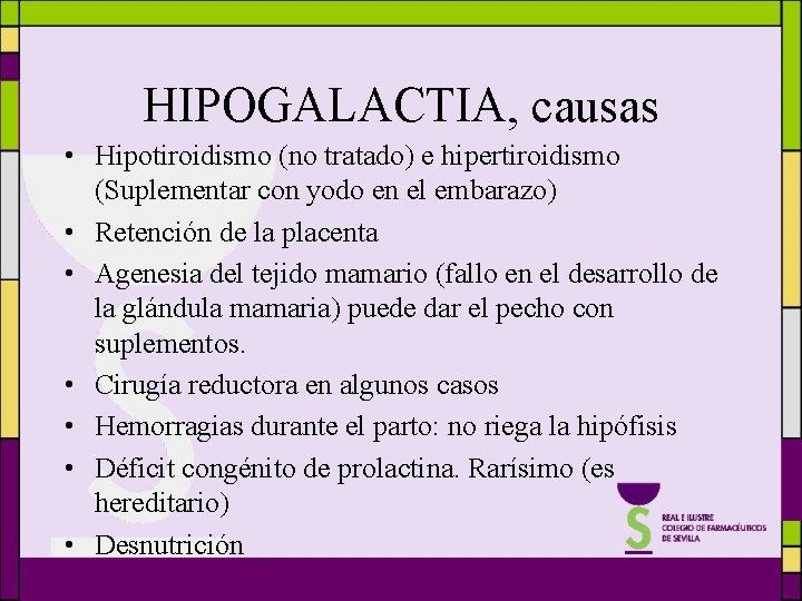 HIPOGALACTIA, causas • Hipotiroidismo (no tratado) e hipertiroidismo (Suplementar con yodo en el embarazo)