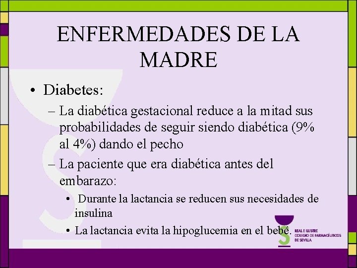 ENFERMEDADES DE LA MADRE • Diabetes: – La diabética gestacional reduce a la mitad