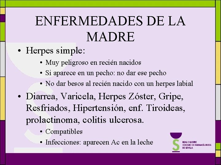 ENFERMEDADES DE LA MADRE • Herpes simple: • Muy peligroso en recién nacidos •