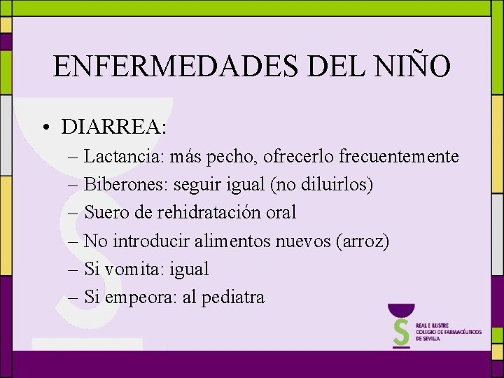 ENFERMEDADES DEL NIÑO • DIARREA: – Lactancia: más pecho, ofrecerlo frecuentemente – Biberones: seguir