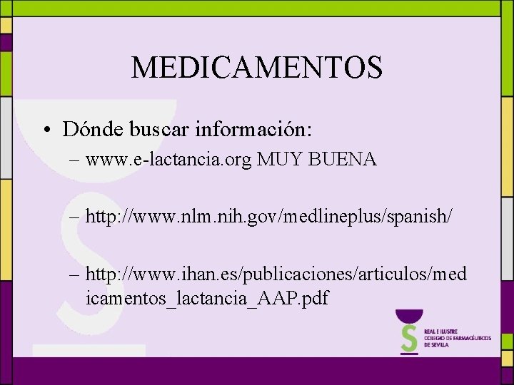 MEDICAMENTOS • Dónde buscar información: – www. e-lactancia. org MUY BUENA – http: //www.