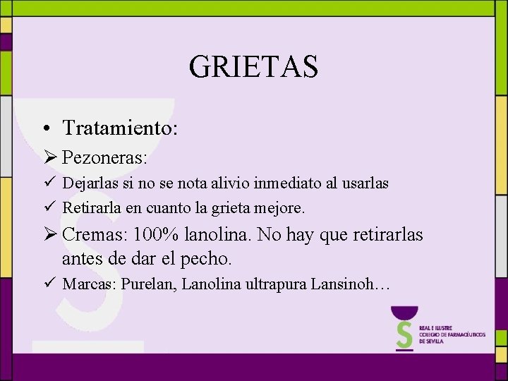 GRIETAS • Tratamiento: Ø Pezoneras: ü Dejarlas si no se nota alivio inmediato al