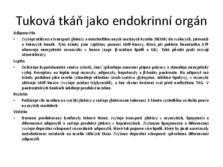 Tuková tkáň jako endokrinní orgán Adiponectin • Zvyšuje utilizaci a transport glukózy a neesterifikovaných