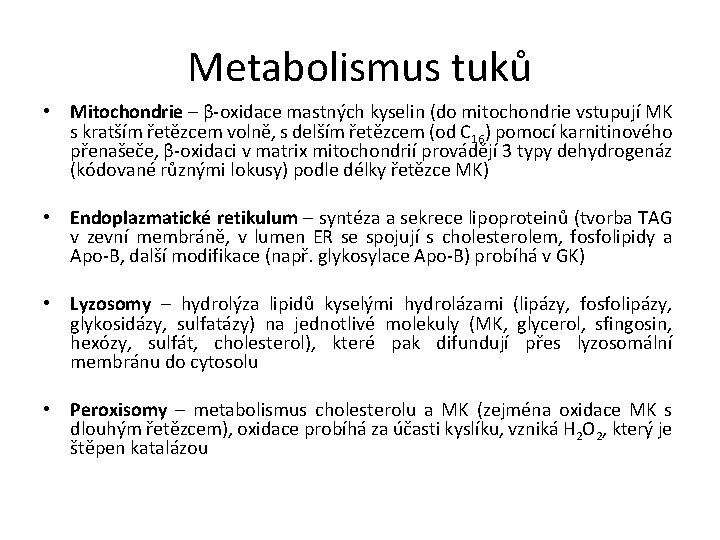 Metabolismus tuků • Mitochondrie – β-oxidace mastných kyselin (do mitochondrie vstupují MK s kratším