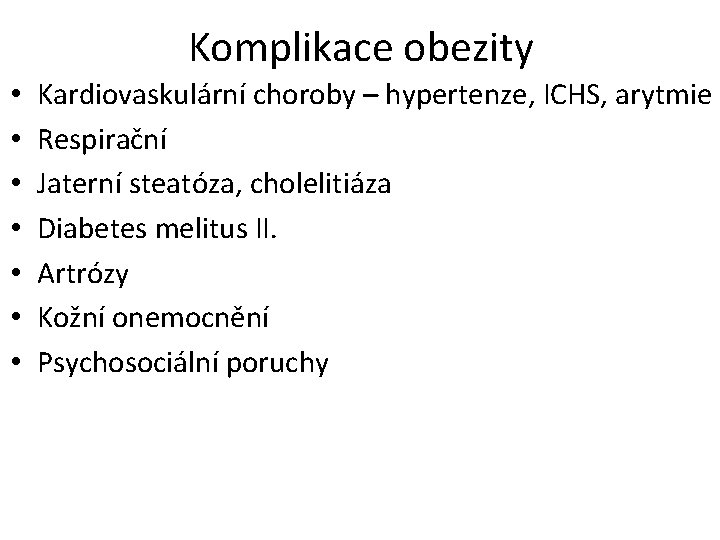 Komplikace obezity • • Kardiovaskulární choroby – hypertenze, ICHS, arytmie Respirační Jaterní steatóza, cholelitiáza