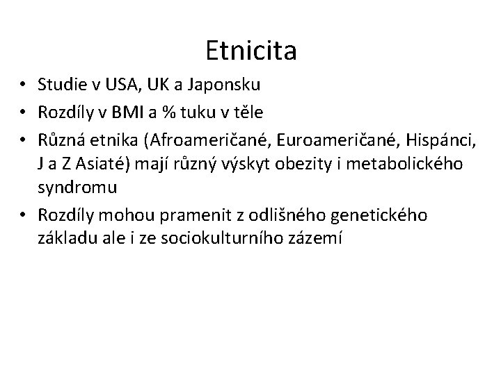 Etnicita • Studie v USA, UK a Japonsku • Rozdíly v BMI a %