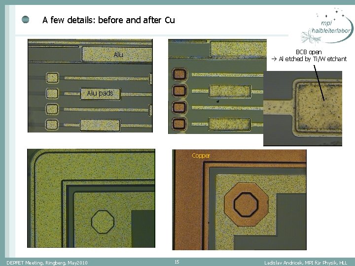 A few details: before and after Cu BCB open Al etched by Ti/W etchant A few details: before and after Cu BCB open Al etched by Ti/W etchant