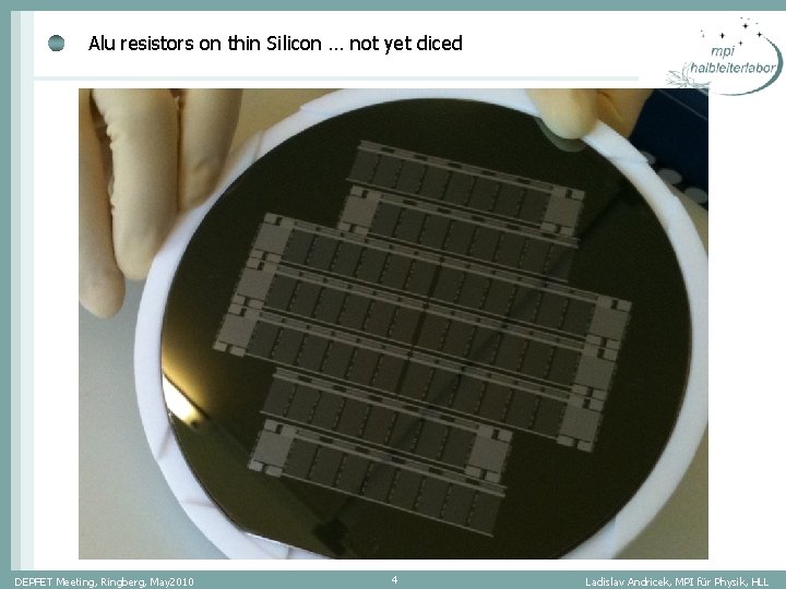 Alu resistors on thin Silicon … not yet diced DEPFET Meeting, Ringberg, May 2010 Alu resistors on thin Silicon … not yet diced DEPFET Meeting, Ringberg, May 2010