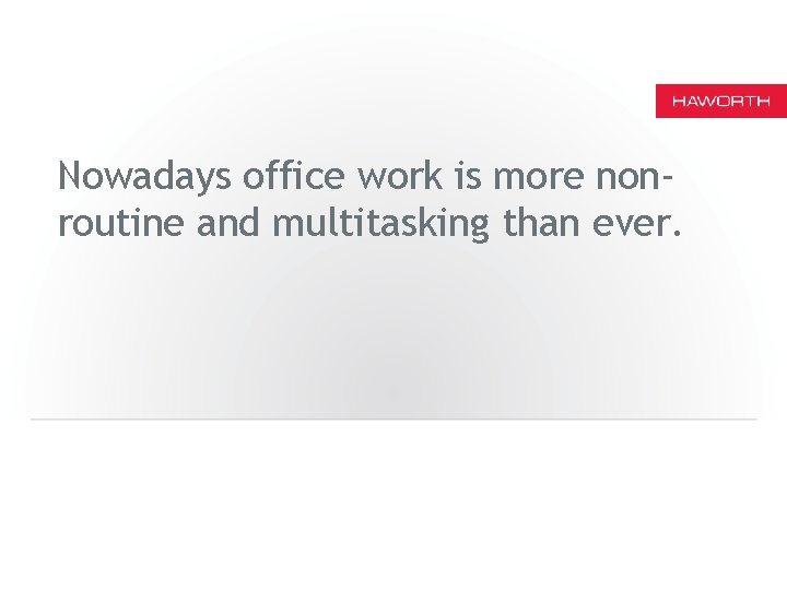 Nowadays office work is more nonroutine and multitasking than ever. 