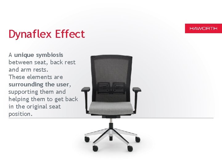 Dynaflex Effect A unique symbiosis between seat, back rest and arm rests. These elements