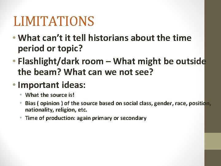 LIMITATIONS • What can’t it tell historians about the time period or topic? •