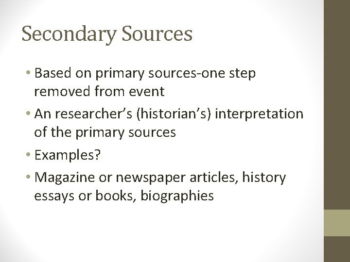 Secondary Sources • Based on primary sources-one step removed from event • An researcher’s