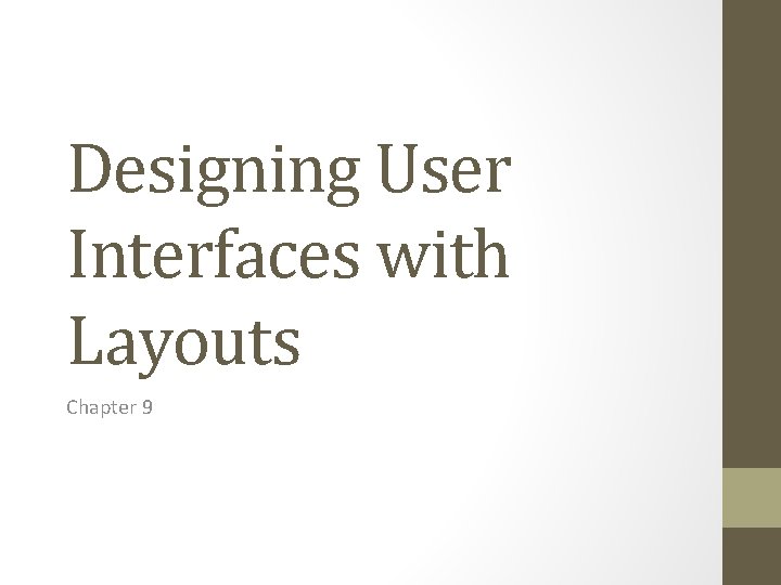 Designing User Interfaces with Layouts Chapter 9 