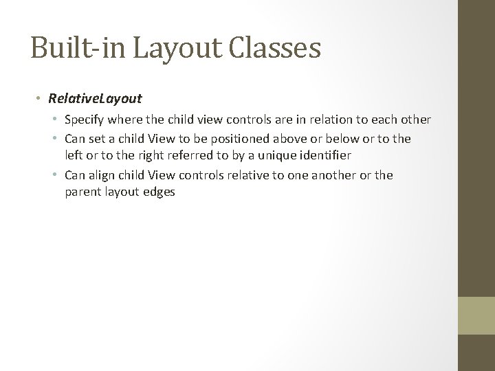 Built-in Layout Classes • Relative. Layout • Specify where the child view controls are