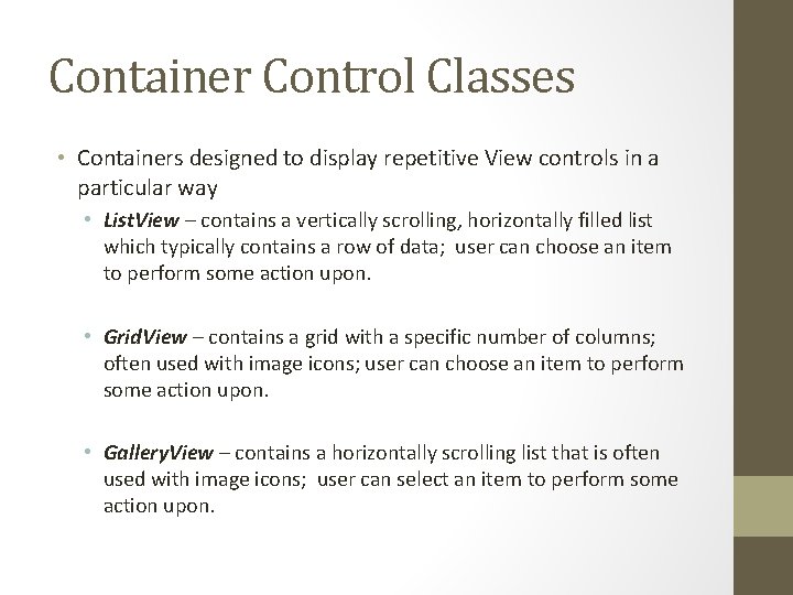 Container Control Classes • Containers designed to display repetitive View controls in a particular