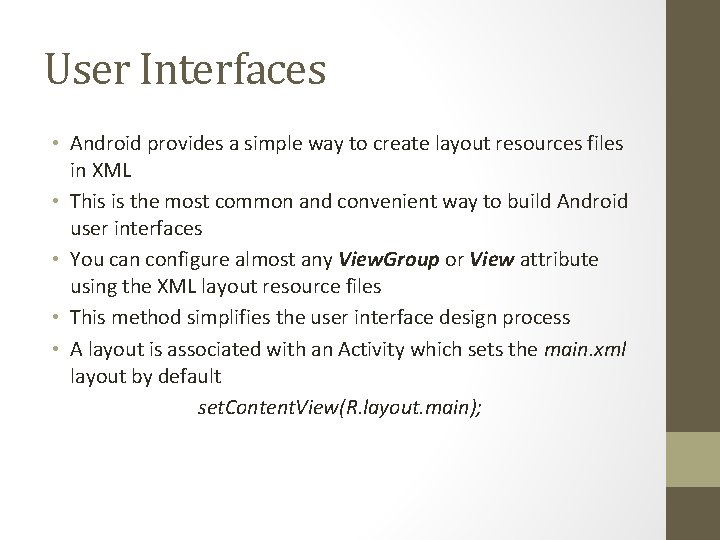 User Interfaces • Android provides a simple way to create layout resources files in