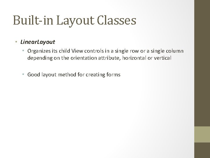 Built-in Layout Classes • Linear. Layout • Organizes its child View controls in a