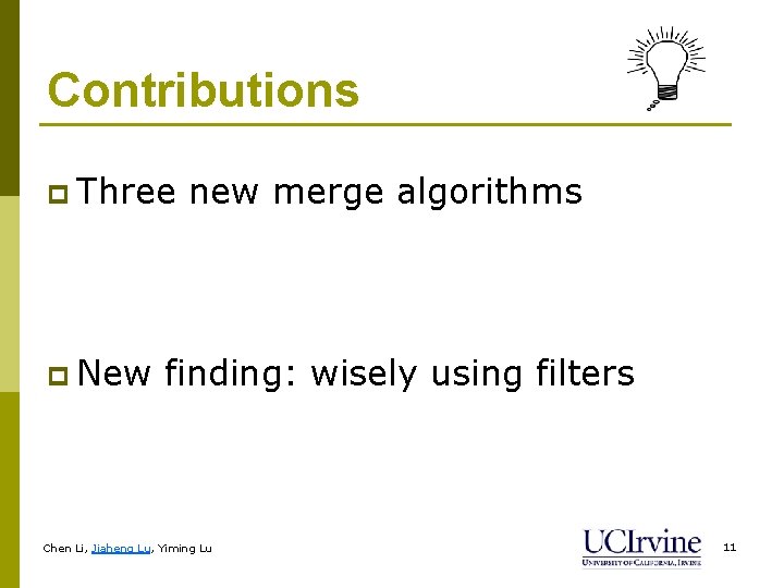 Contributions p Three p New new merge algorithms finding: wisely using filters Chen Li,