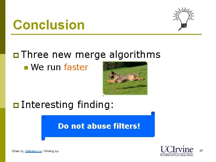 Conclusion p Three n new merge algorithms We run faster p Interesting finding: Do