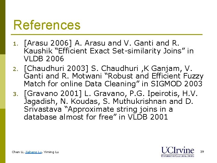 References 1. 2. 3. [Arasu 2006] A. Arasu and V. Ganti and R. Kaushik